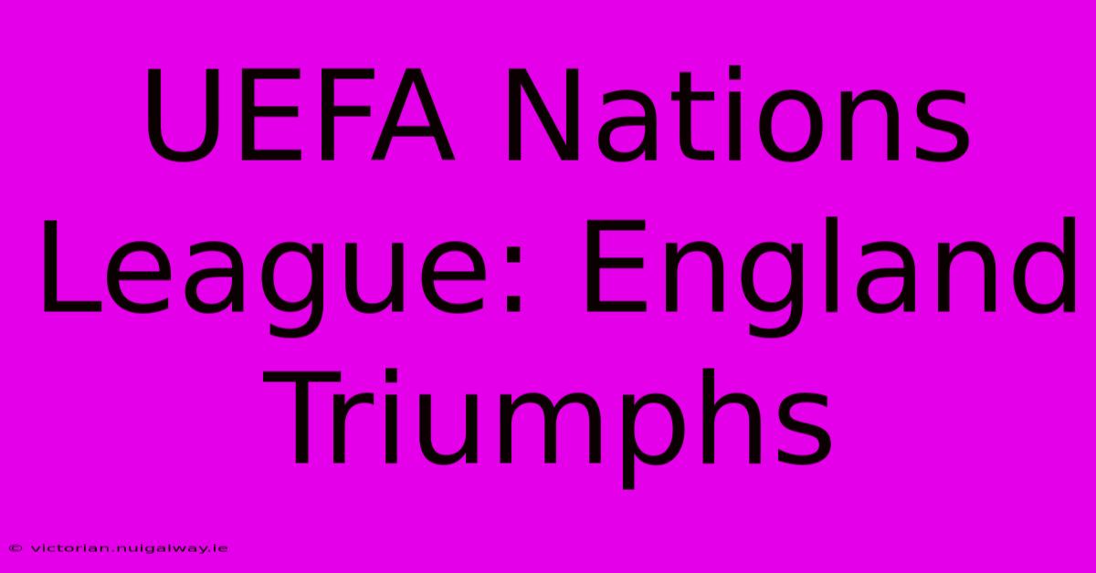 UEFA Nations League: England Triumphs