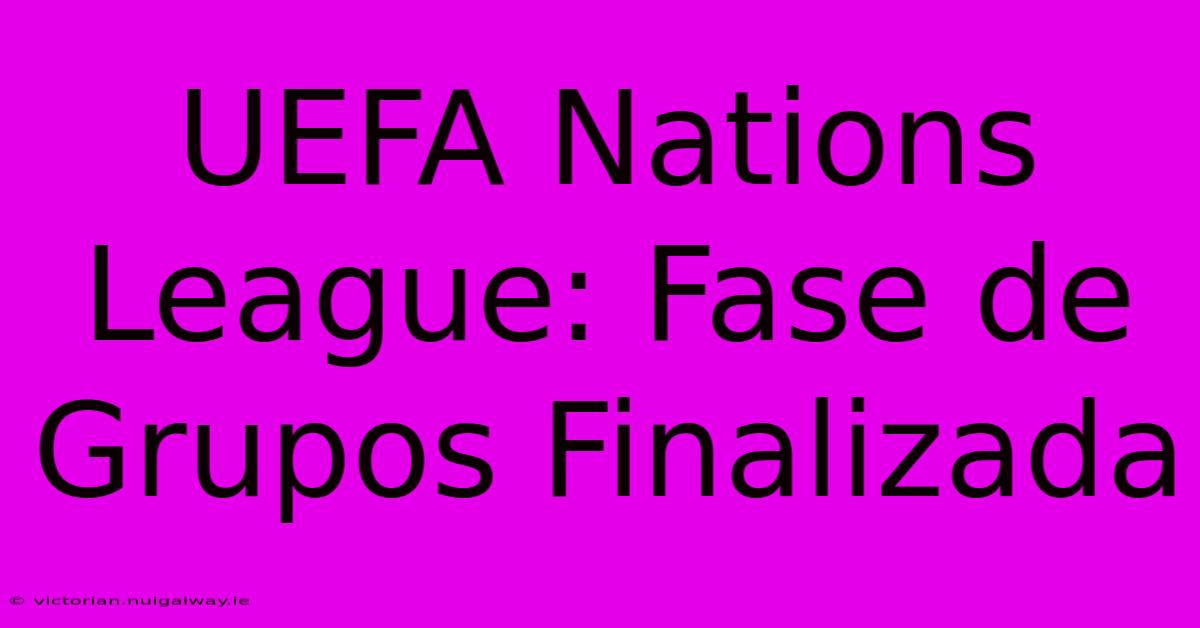 UEFA Nations League: Fase De Grupos Finalizada