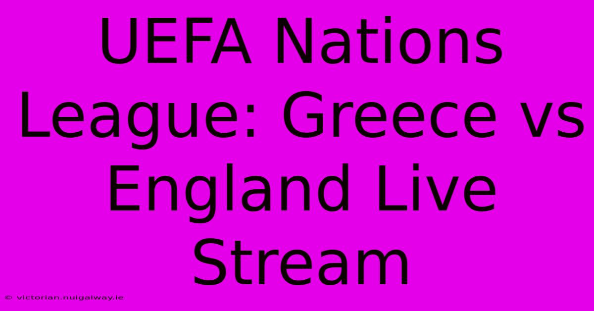 UEFA Nations League: Greece Vs England Live Stream