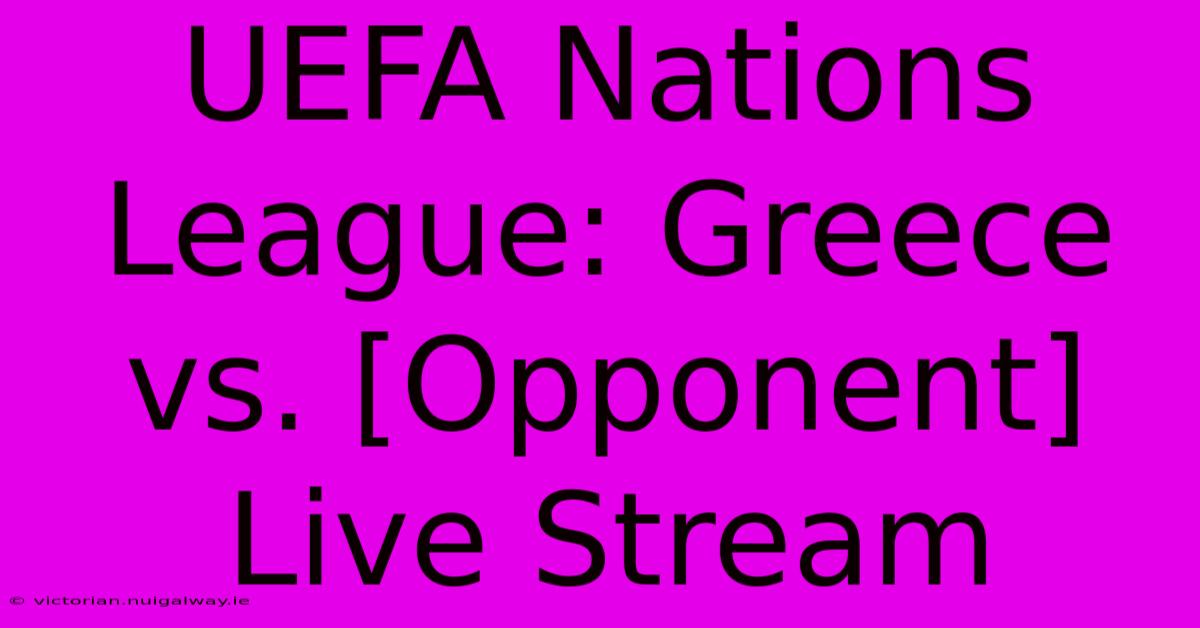 UEFA Nations League: Greece Vs. [Opponent] Live Stream