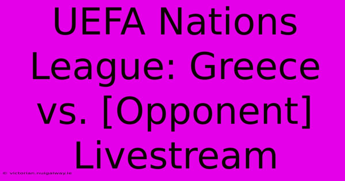 UEFA Nations League: Greece Vs. [Opponent] Livestream 