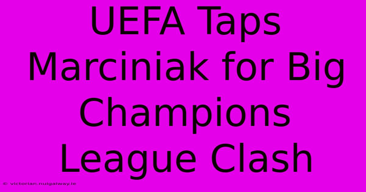 UEFA Taps Marciniak For Big Champions League Clash