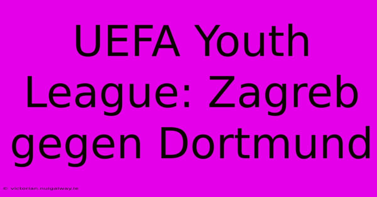 UEFA Youth League: Zagreb Gegen Dortmund