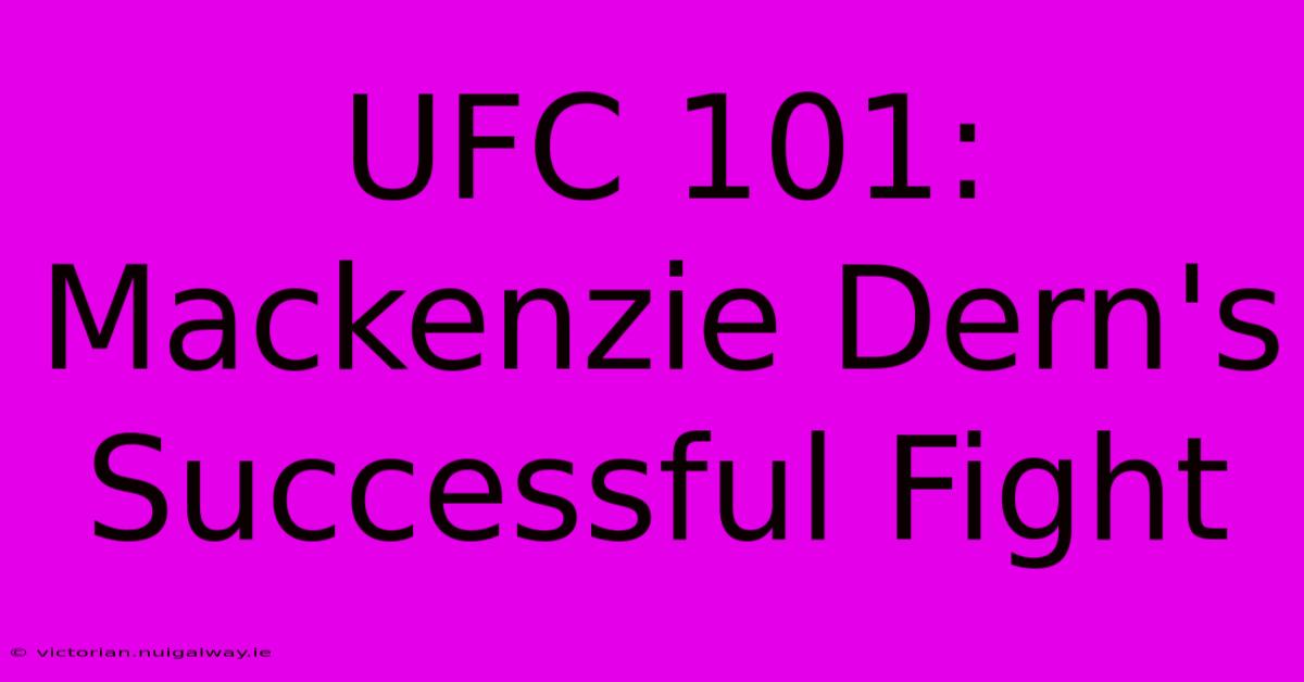 UFC 101: Mackenzie Dern's Successful Fight