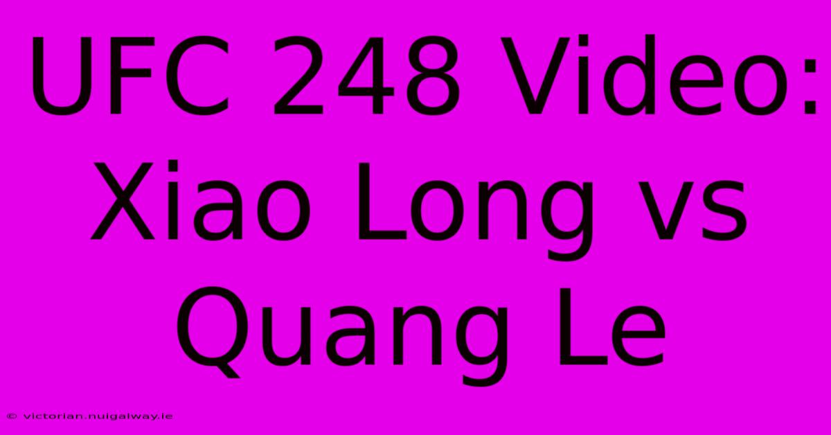 UFC 248 Video: Xiao Long Vs Quang Le