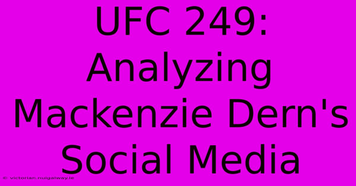 UFC 249: Analyzing Mackenzie Dern's Social Media