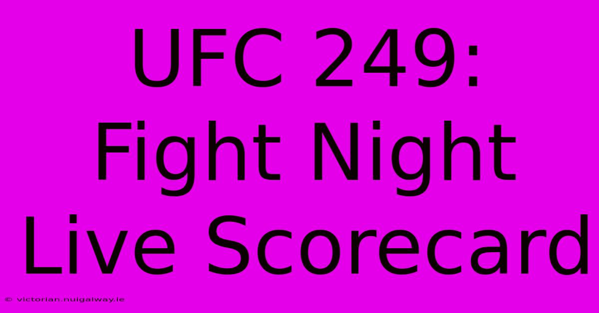 UFC 249: Fight Night Live Scorecard