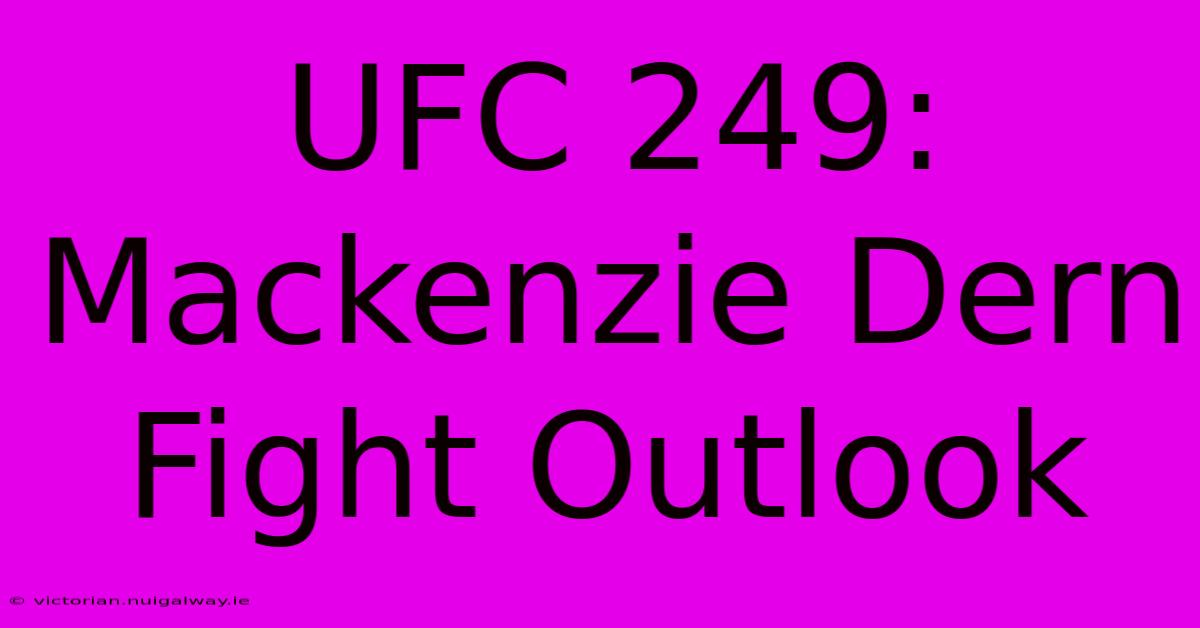 UFC 249: Mackenzie Dern Fight Outlook