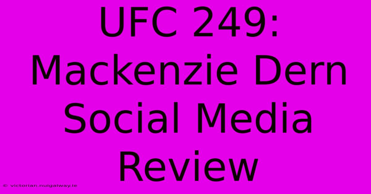 UFC 249: Mackenzie Dern Social Media Review