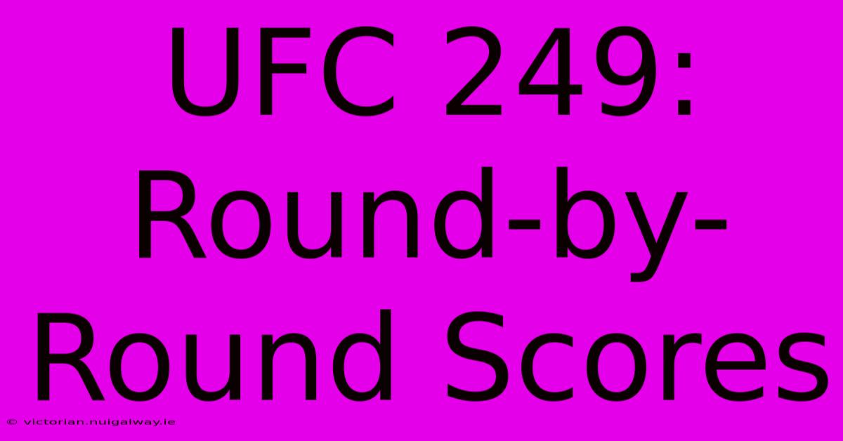 UFC 249:  Round-by-Round Scores