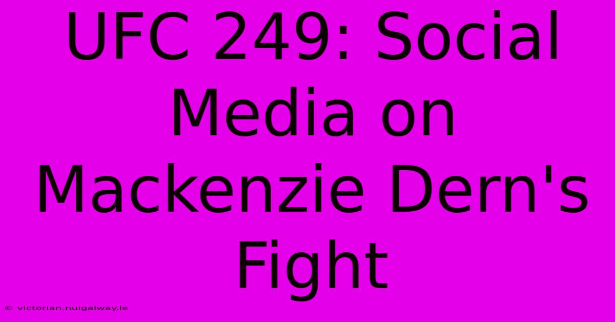 UFC 249: Social Media On Mackenzie Dern's Fight