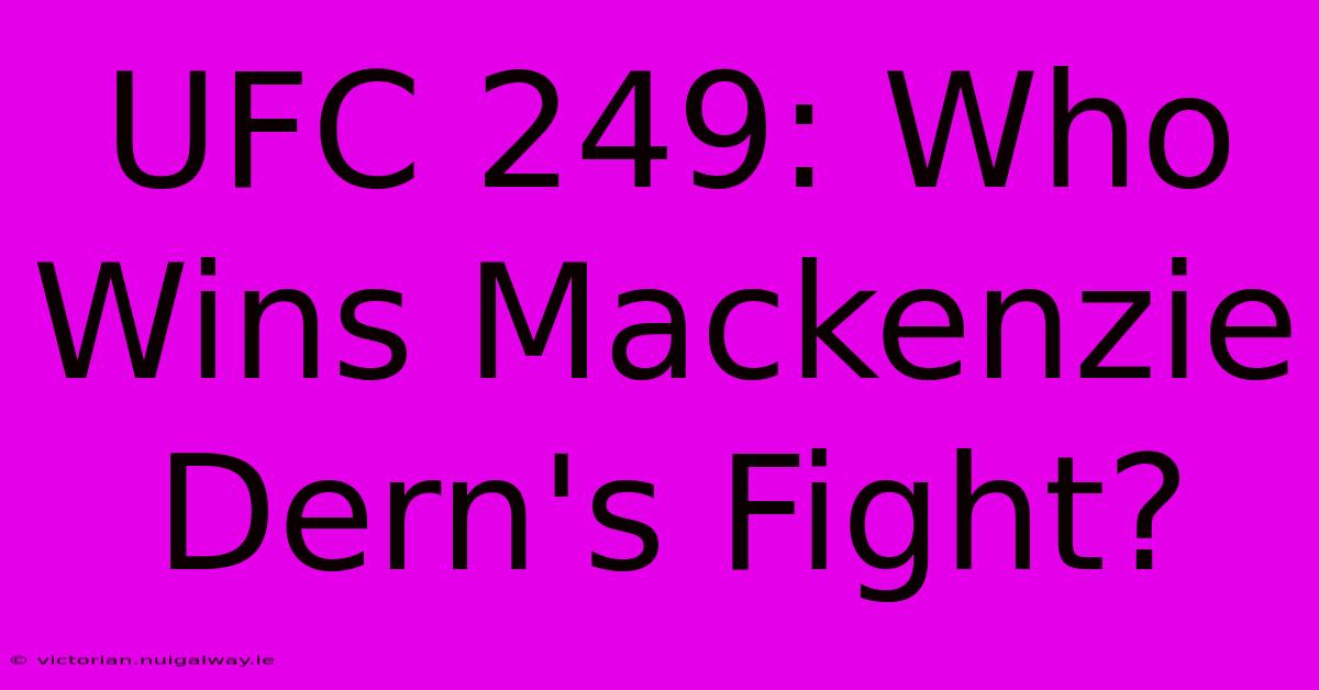 UFC 249: Who Wins Mackenzie Dern's Fight?