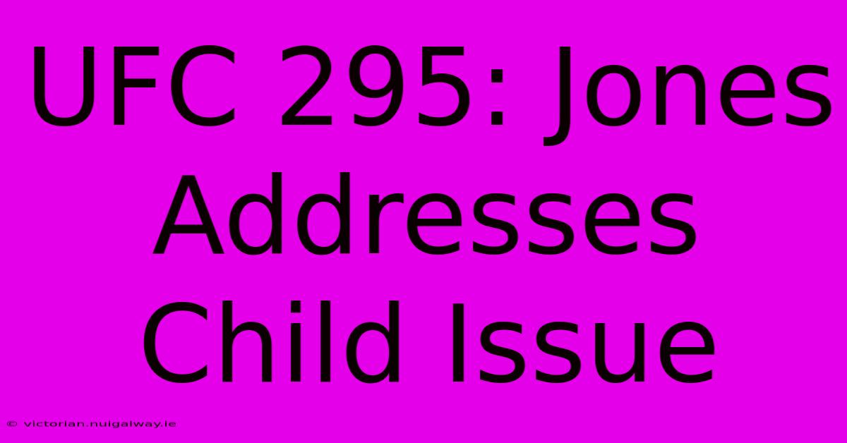 UFC 295: Jones Addresses Child Issue