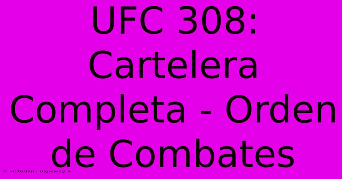 UFC 308: Cartelera Completa - Orden De Combates