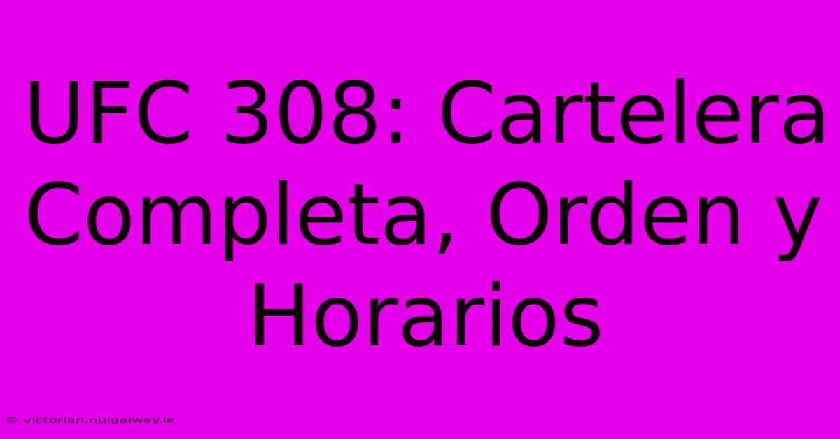 UFC 308: Cartelera Completa, Orden Y Horarios