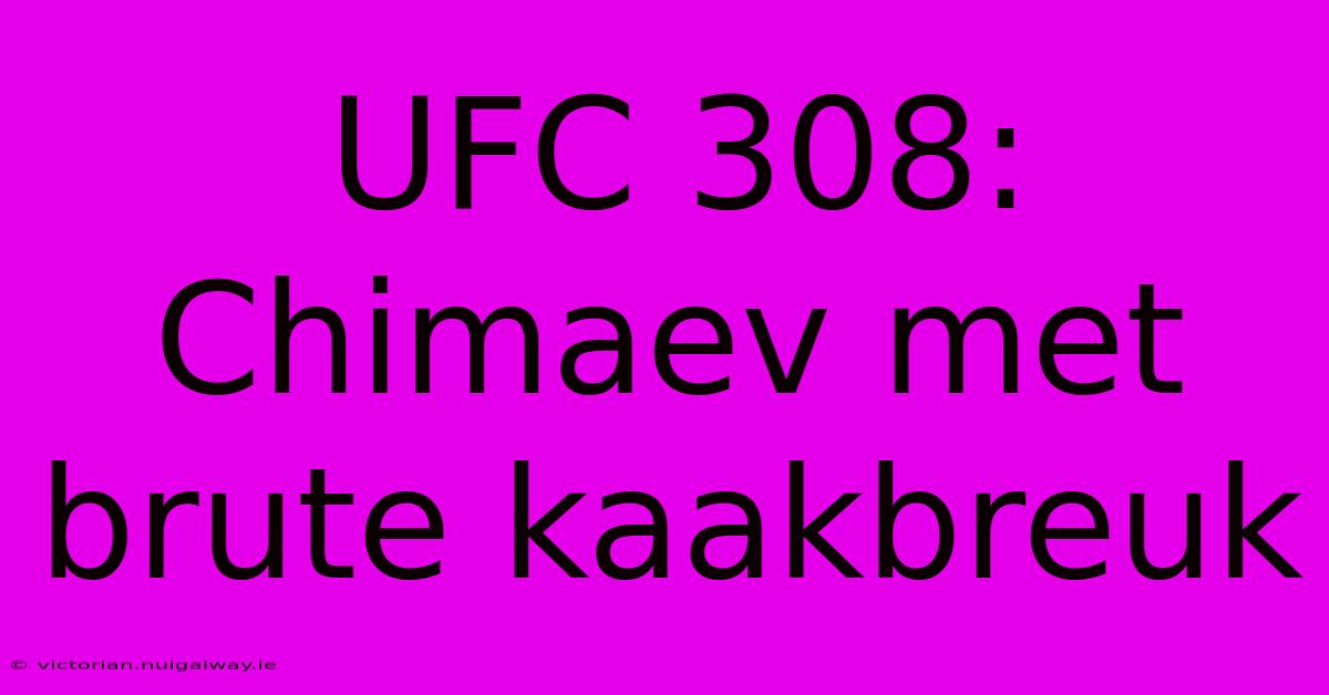 UFC 308: Chimaev Met Brute Kaakbreuk