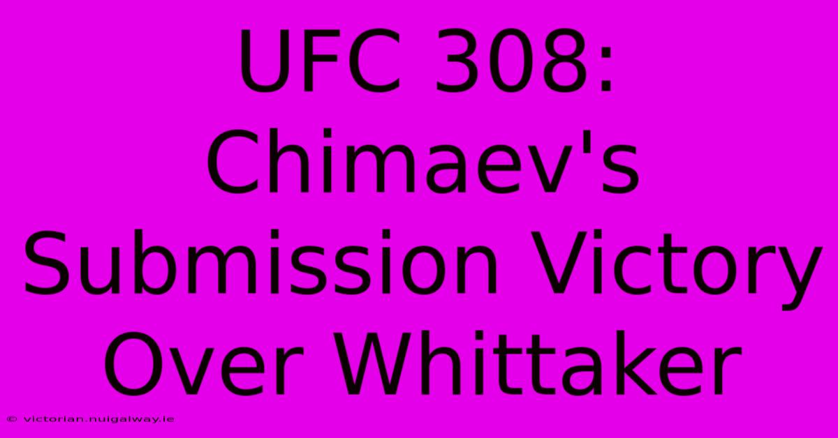 UFC 308: Chimaev's Submission Victory Over Whittaker 