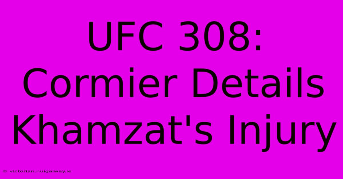 UFC 308: Cormier Details Khamzat's Injury