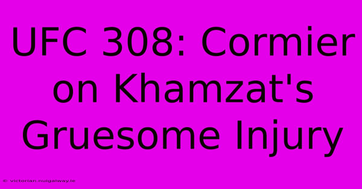 UFC 308: Cormier On Khamzat's Gruesome Injury