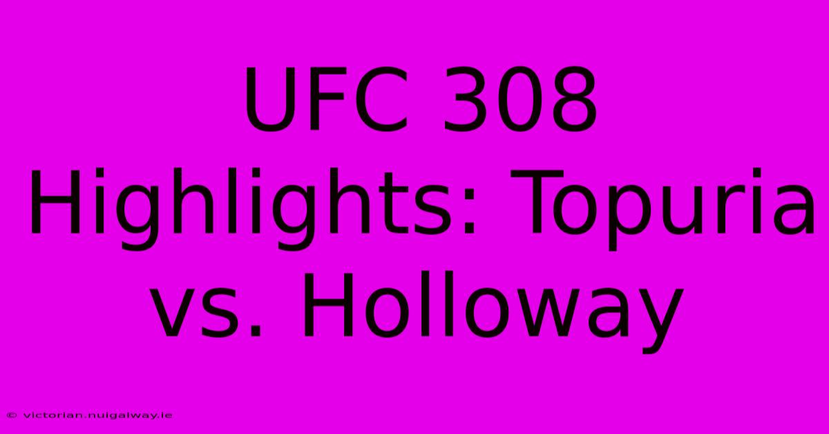 UFC 308 Highlights: Topuria Vs. Holloway