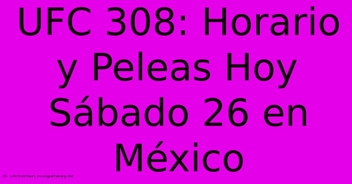 UFC 308: Horario Y Peleas Hoy Sábado 26 En México