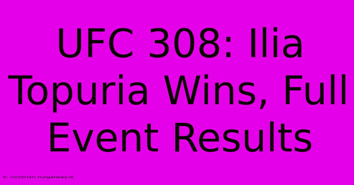 UFC 308: Ilia Topuria Wins, Full Event Results