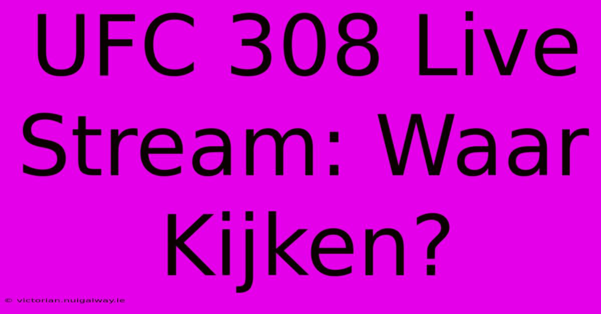 UFC 308 Live Stream: Waar Kijken?