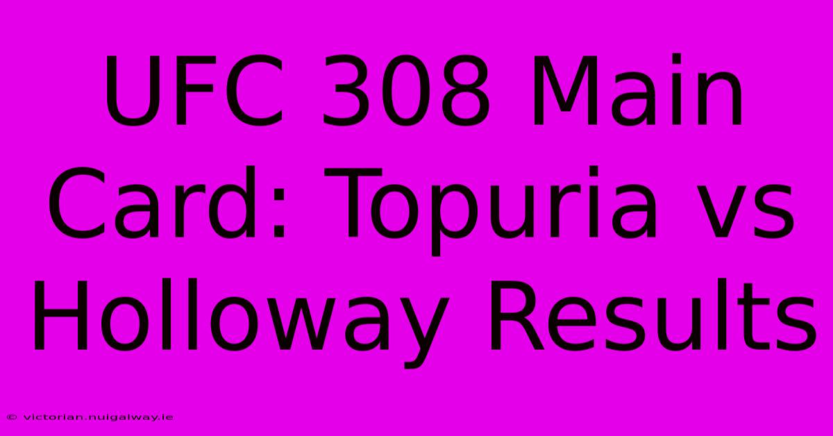 UFC 308 Main Card: Topuria Vs Holloway Results