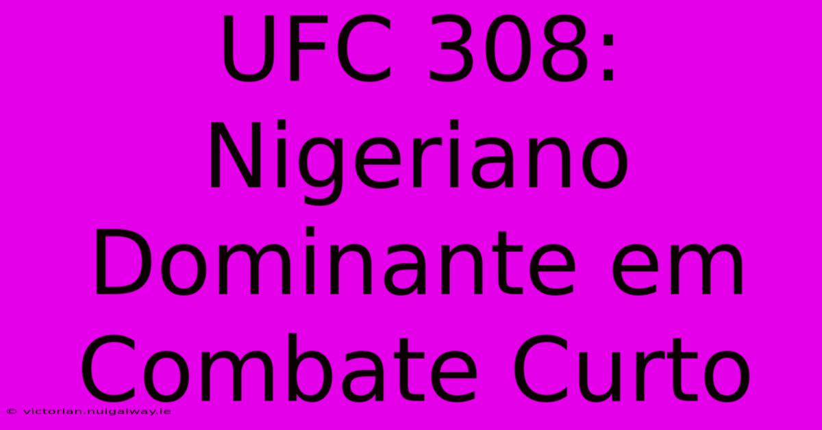 UFC 308: Nigeriano Dominante Em Combate Curto 