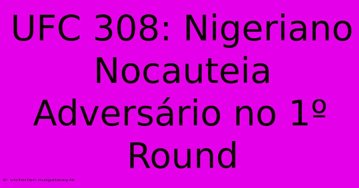 UFC 308: Nigeriano Nocauteia Adversário No 1º Round