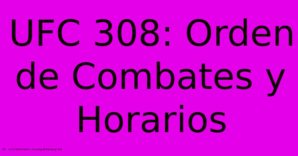 UFC 308: Orden De Combates Y Horarios