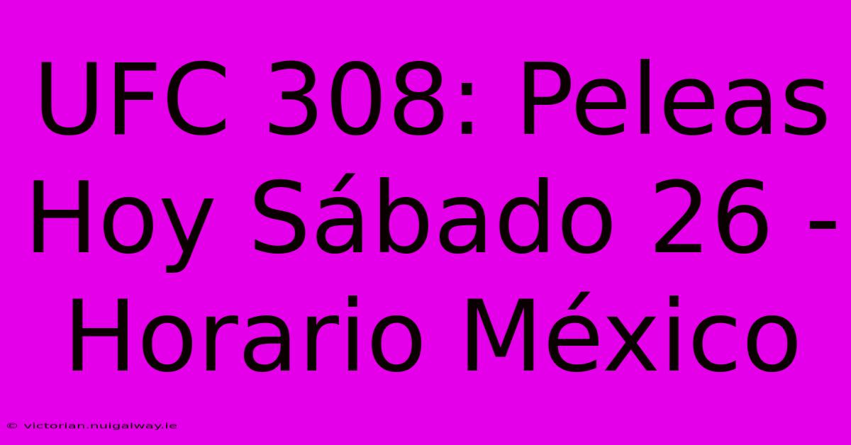 UFC 308: Peleas Hoy Sábado 26 - Horario México