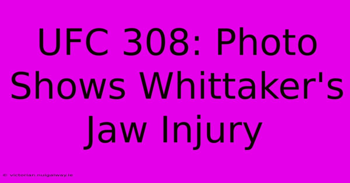 UFC 308: Photo Shows Whittaker's Jaw Injury