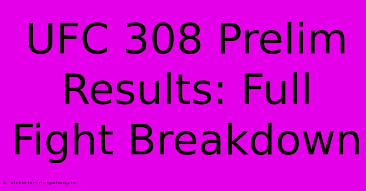 UFC 308 Prelim Results: Full Fight Breakdown