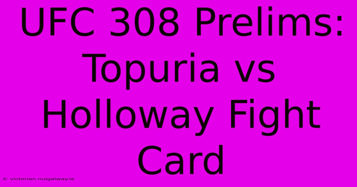 UFC 308 Prelims: Topuria Vs Holloway Fight Card