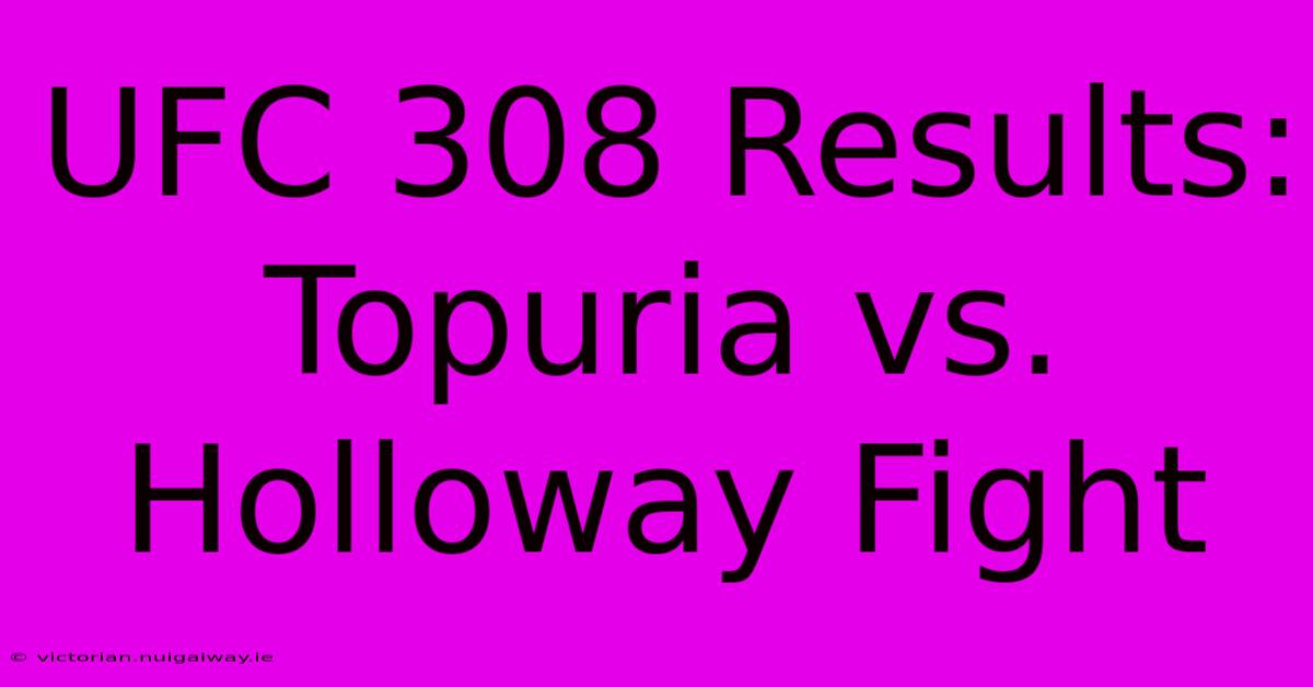 UFC 308 Results: Topuria Vs. Holloway Fight 