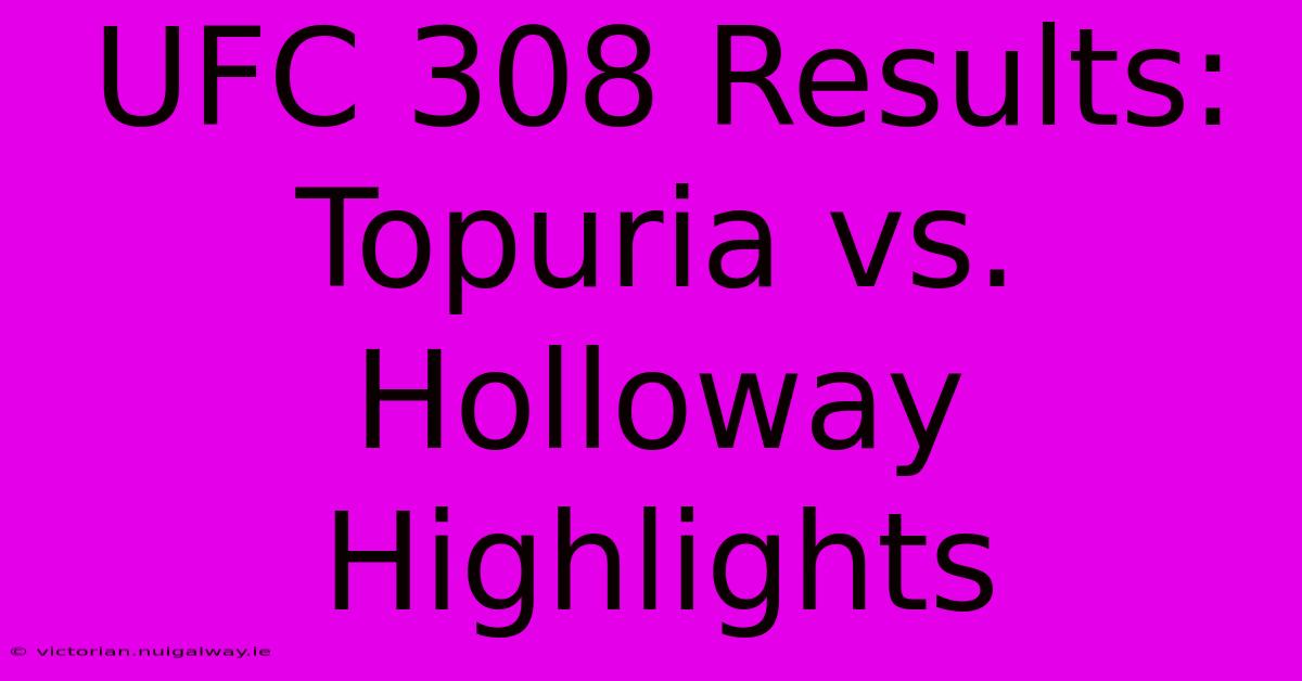 UFC 308 Results: Topuria Vs. Holloway Highlights