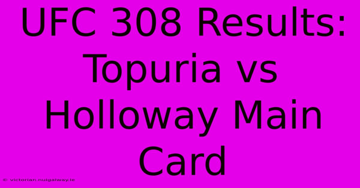 UFC 308 Results: Topuria Vs Holloway Main Card