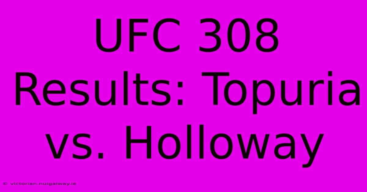 UFC 308 Results: Topuria Vs. Holloway 