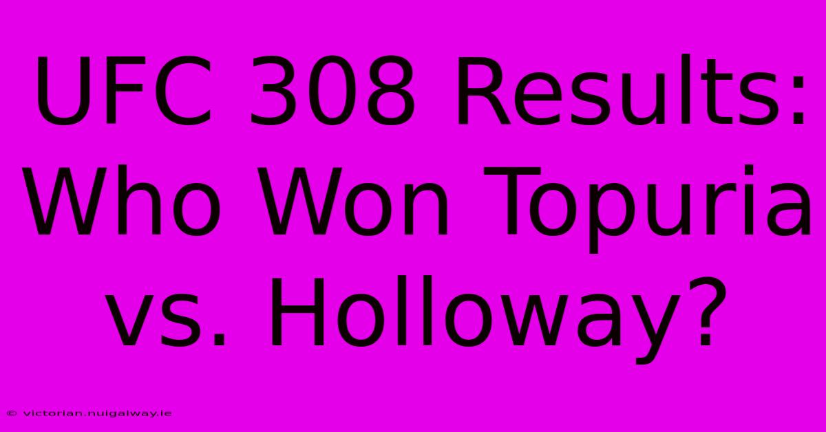 UFC 308 Results: Who Won Topuria Vs. Holloway? 