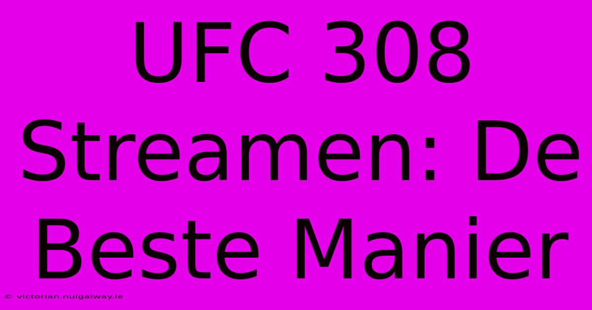 UFC 308 Streamen: De Beste Manier 