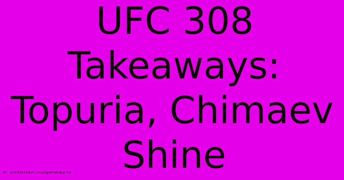 UFC 308 Takeaways: Topuria, Chimaev Shine