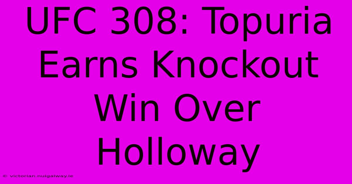 UFC 308: Topuria Earns Knockout Win Over Holloway