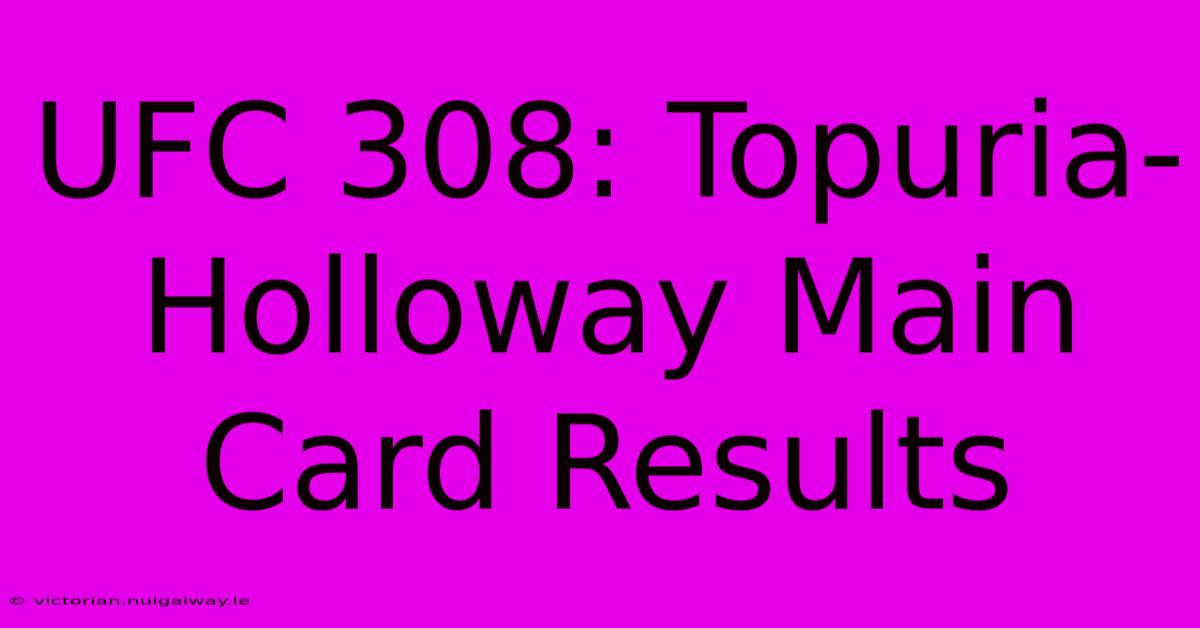 UFC 308: Topuria-Holloway Main Card Results