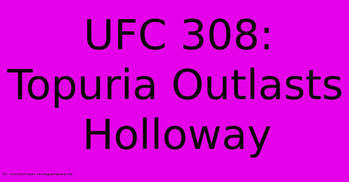 UFC 308: Topuria Outlasts Holloway