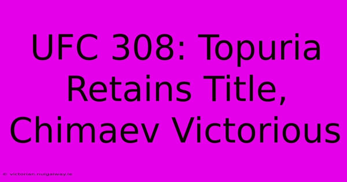 UFC 308: Topuria Retains Title, Chimaev Victorious