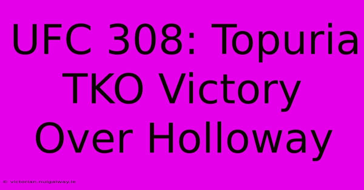 UFC 308: Topuria TKO Victory Over Holloway