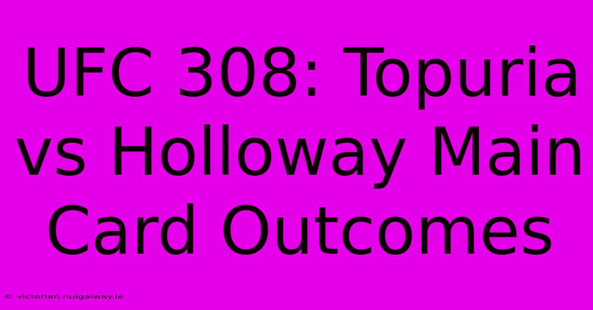 UFC 308: Topuria Vs Holloway Main Card Outcomes 