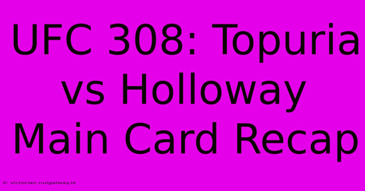 UFC 308: Topuria Vs Holloway Main Card Recap 