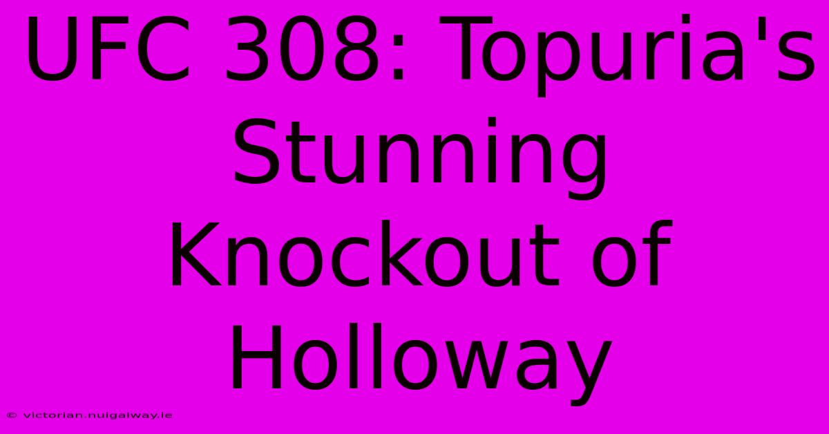 UFC 308: Topuria's Stunning Knockout Of Holloway